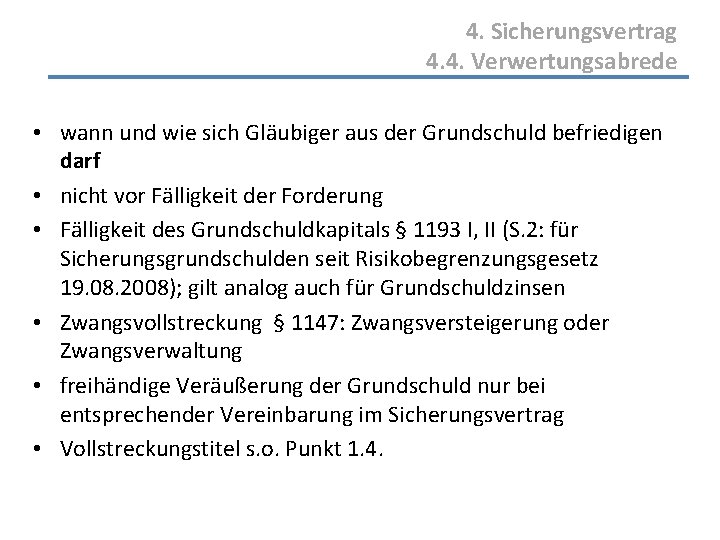 4. Sicherungsvertrag 4. 4. Verwertungsabrede • wann und wie sich Gläubiger aus der Grundschuld