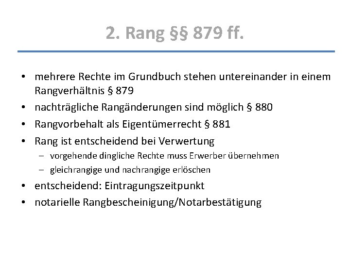 2. Rang §§ 879 ff. • mehrere Rechte im Grundbuch stehen untereinander in einem