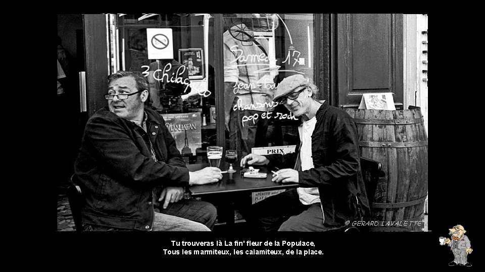 Tu trouveras là La fin' fleur de la Populace, Tous les marmiteux, les calamiteux,