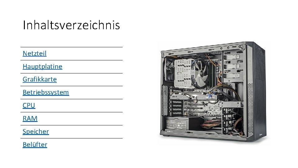 Inhaltsverzeichnis Netzteil Hauptplatine Grafikkarte Betriebssystem CPU RAM Speicher Belüfter 