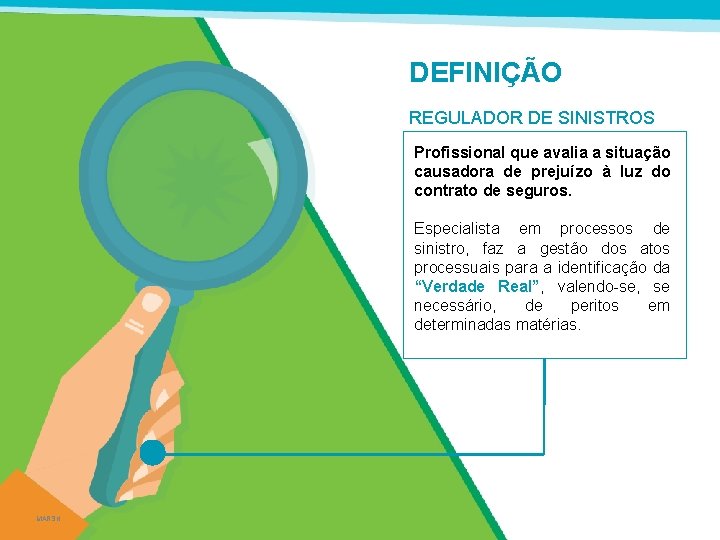 DEFINIÇÃO REGULADOR DE SINISTROS Profissional que avalia a situação causadora de prejuízo à luz