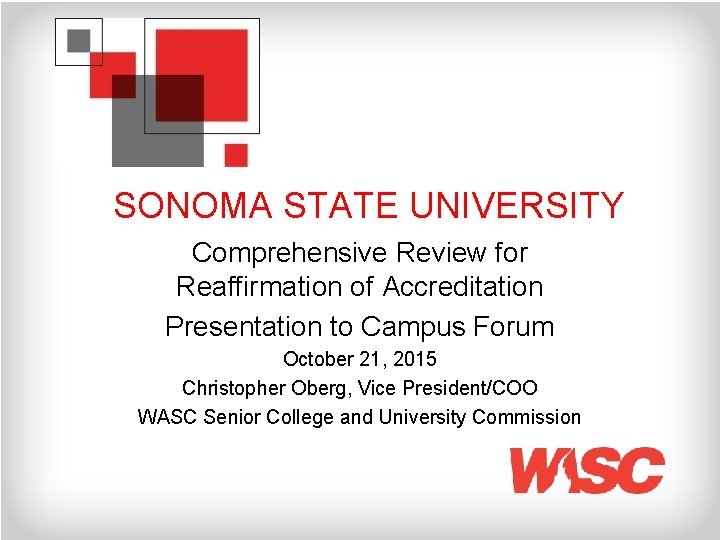 SONOMA STATE UNIVERSITY Comprehensive Review for Reaffirmation of Accreditation Presentation to Campus Forum October