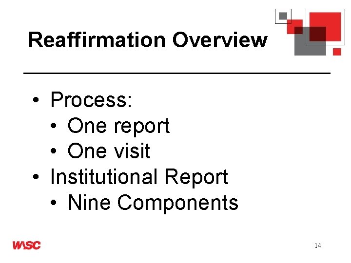 Reaffirmation Overview • Process: • One report • One visit • Institutional Report •
