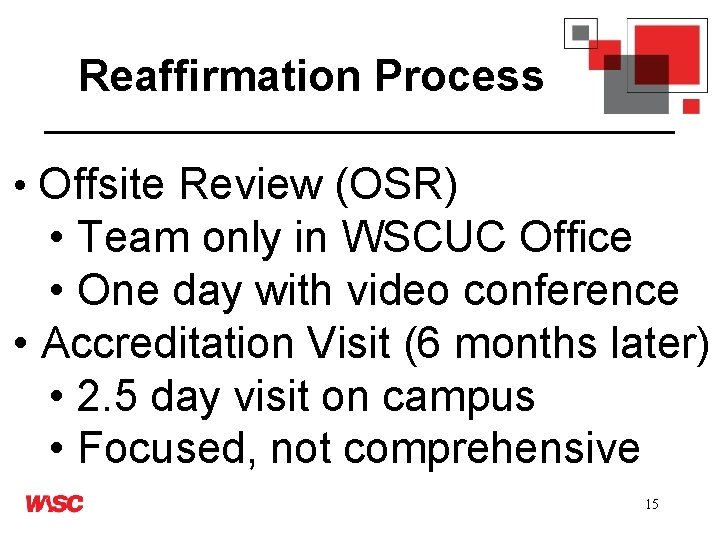 Reaffirmation Process • Offsite Review (OSR) • Team only in WSCUC Office • One