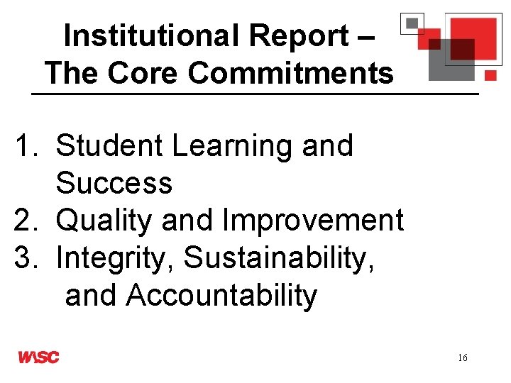 Institutional Report – The Core Commitments 1. Student Learning and Success 2. Quality and