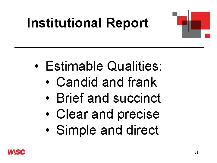 Institutional Report • Estimable Qualities: • Candid and frank • Brief and succinct •