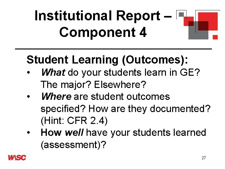 Institutional Report – Component 4 Student Learning (Outcomes): • • • What do your