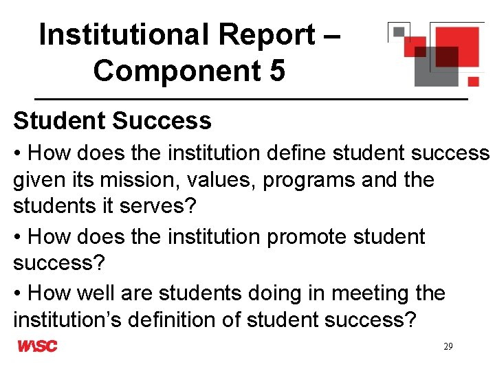 Institutional Report – Component 5 Student Success • How does the institution define student