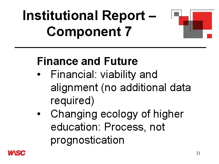 Institutional Report – Component 7 Finance and Future • Financial: viability and alignment (no