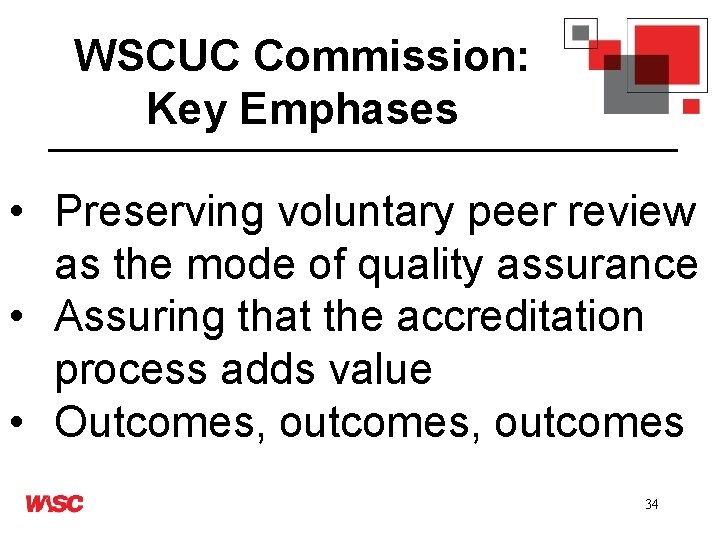 WSCUC Commission: Key Emphases • Preserving voluntary peer review as the mode of quality