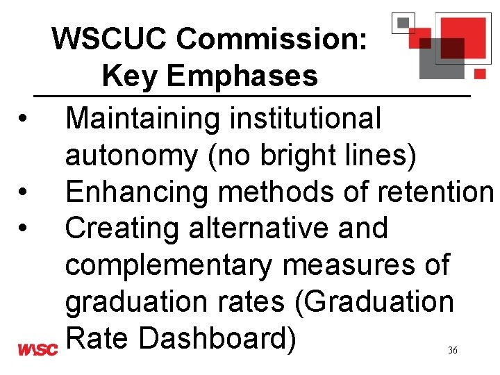 WSCUC Commission: Key Emphases • Maintaining institutional autonomy (no bright lines) • Enhancing methods