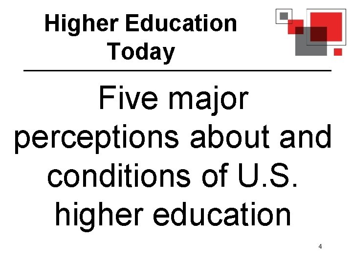 Higher Education Today Five major perceptions about and conditions of U. S. higher education