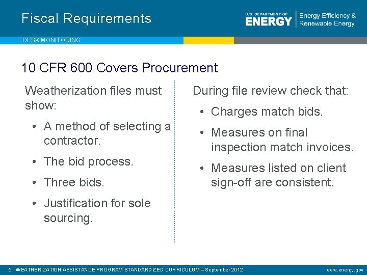 Fiscal Requirements DESK MONITORING 10 CFR 600 Covers Procurement Weatherization files must show: •