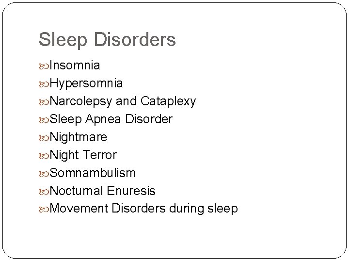 Sleep Disorders Insomnia Hypersomnia Narcolepsy and Cataplexy Sleep Apnea Disorder Nightmare Night Terror Somnambulism