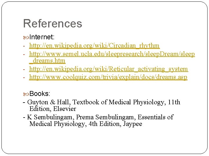 References Internet: - http: //en. wikipedia. org/wiki/Circadian_rhythm - http: //www. semel. ucla. edu/sleepresearch/sleep. Dream/sleep