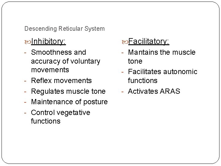 Descending Reticular System Inhibitory: Facilitatory: - Smoothness and - Mantains the muscle - accuracy