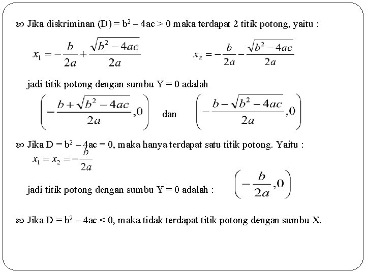  Jika diskriminan (D) = b 2 – 4 ac > 0 maka terdapat