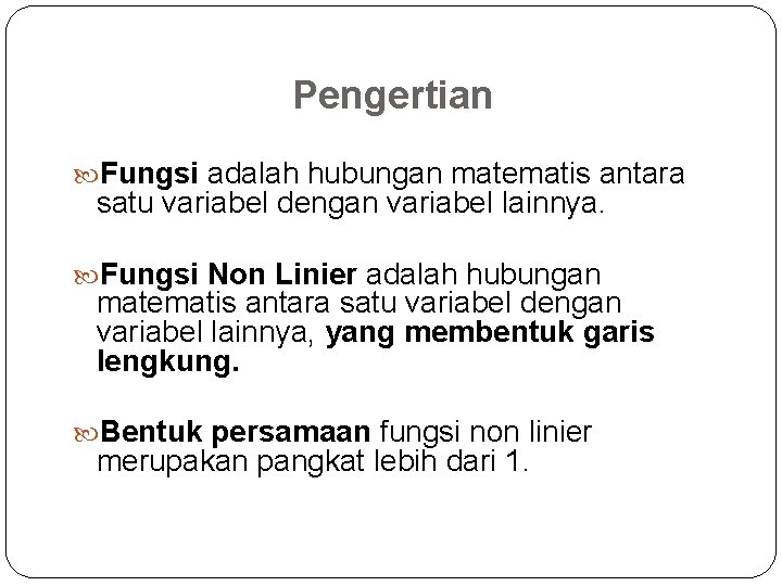 Pengertian Fungsi adalah hubungan matematis antara satu variabel dengan variabel lainnya. Fungsi Non Linier