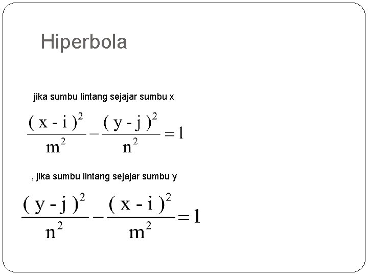 Hiperbola jika sumbu lintang sejajar sumbu x , jika sumbu lintang sejajar sumbu y