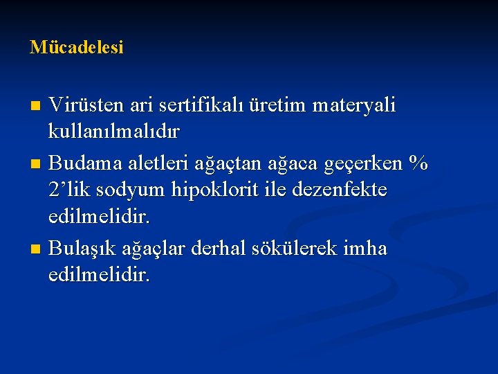 Mücadelesi Virüsten ari sertifikalı üretim materyali kullanılmalıdır n Budama aletleri ağaçtan ağaca geçerken %