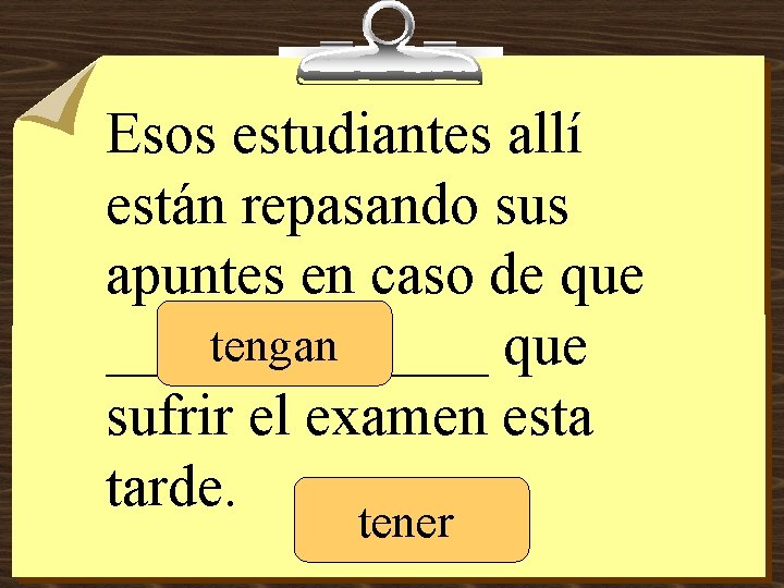 Esos estudiantes allí están repasando sus apuntes en caso de que tengan _______ que