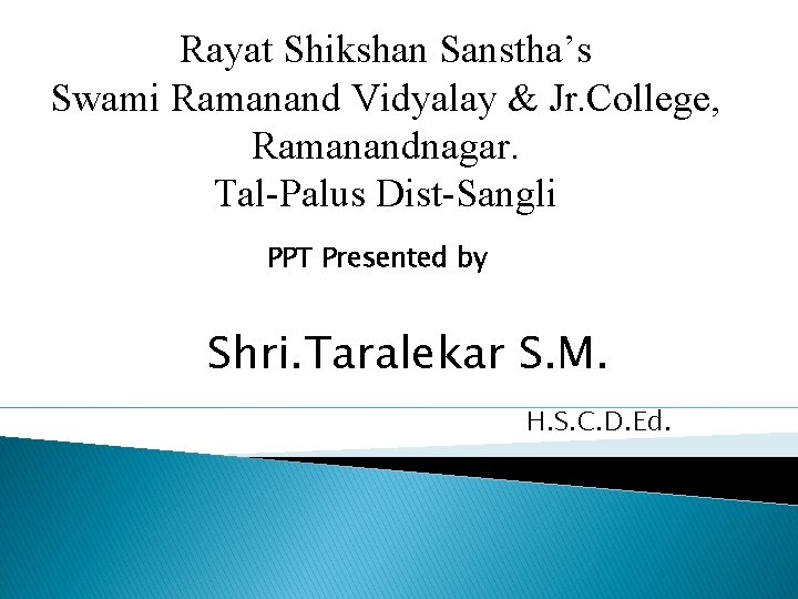 Rayat Shikshan Sanstha’s Swami Ramanand Vidyalay & Jr. College, Ramanandnagar. Tal-Palus Dist-Sangli PPT Presented