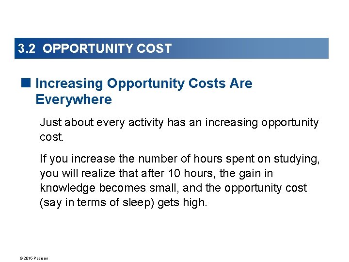 3. 2 OPPORTUNITY COST < Increasing Opportunity Costs Are Everywhere Just about every activity