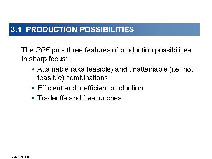 3. 1 PRODUCTION POSSIBILITIES The PPF puts three features of production possibilities in sharp