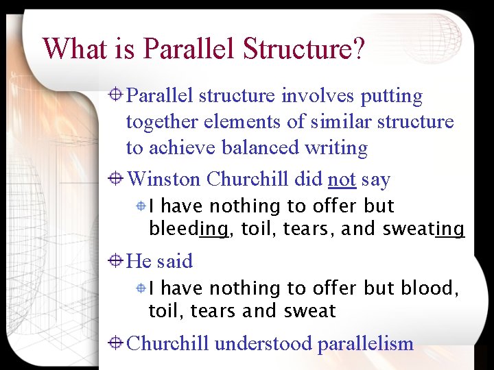 What is Parallel Structure? Parallel structure involves putting together elements of similar structure to