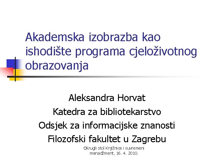 Akademska izobrazba kao ishodište programa cjeloživotnog obrazovanja Aleksandra Horvat Katedra za bibliotekarstvo Odsjek za