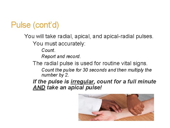 Pulse (cont’d) You will take radial, apical, and apical-radial pulses. You must accurately: Count.