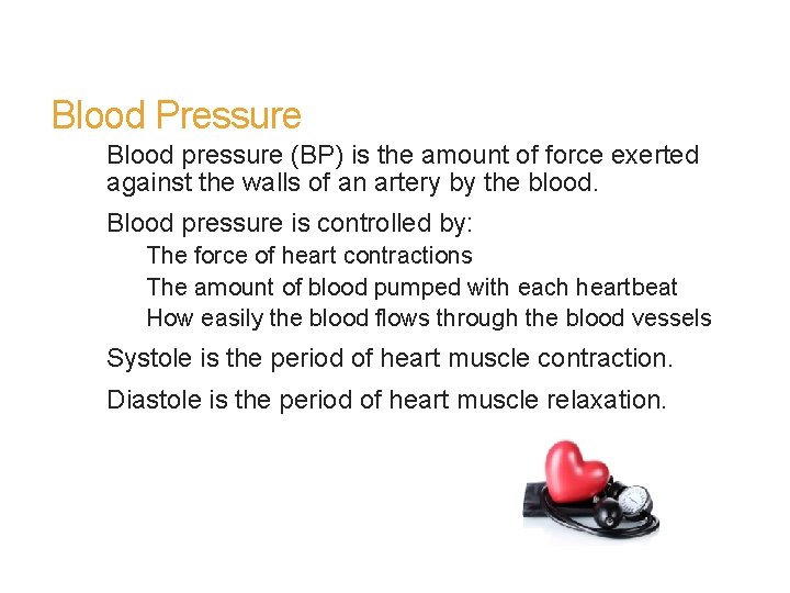 Blood Pressure Blood pressure (BP) is the amount of force exerted against the walls