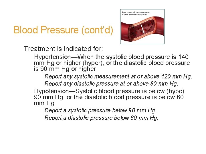Blood Pressure (cont’d) Treatment is indicated for: Hypertension—When the systolic blood pressure is 140