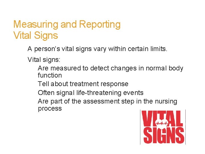 Measuring and Reporting Vital Signs A person’s vital signs vary within certain limits. Vital