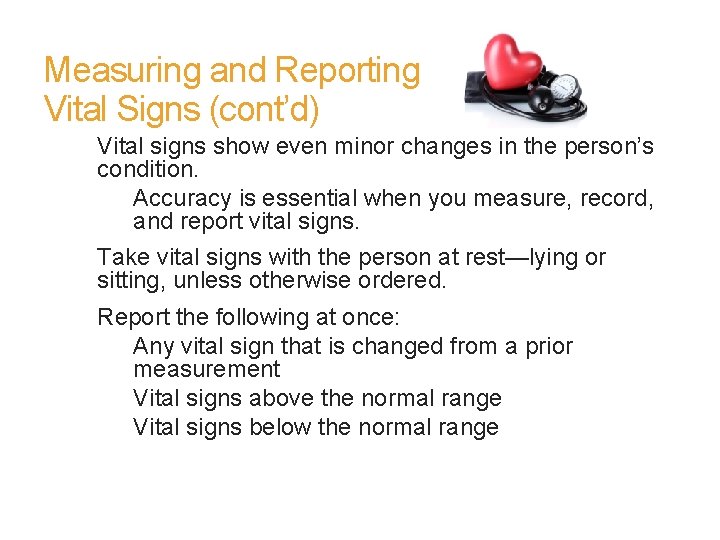 Measuring and Reporting Vital Signs (cont’d) Vital signs show even minor changes in the