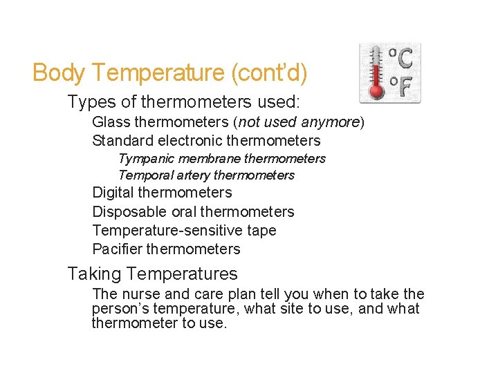 Body Temperature (cont’d) Types of thermometers used: Glass thermometers (not used anymore) Standard electronic
