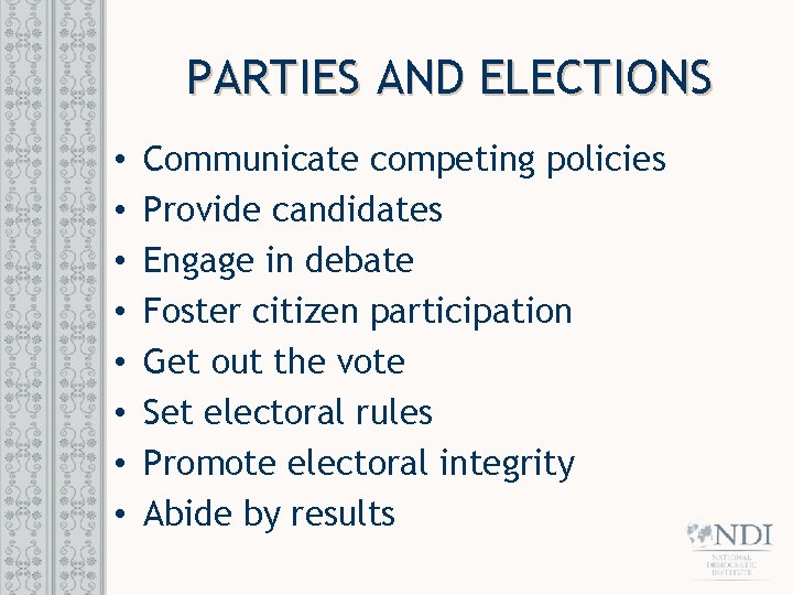 PARTIES AND ELECTIONS • • Communicate competing policies Provide candidates Engage in debate Foster