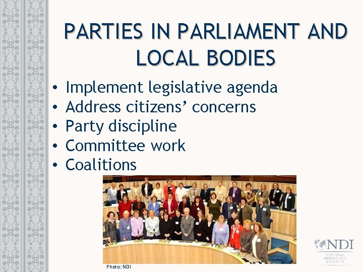 PARTIES IN PARLIAMENT AND LOCAL BODIES • • • Implement legislative agenda Address citizens’