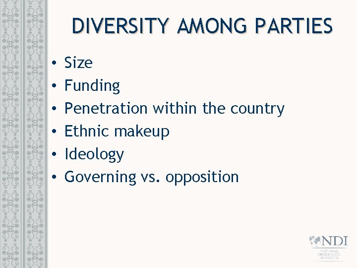 DIVERSITY AMONG PARTIES • • • Size Funding Penetration within the country Ethnic makeup