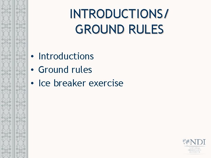 INTRODUCTIONS/ GROUND RULES • Introductions • Ground rules • Ice breaker exercise 