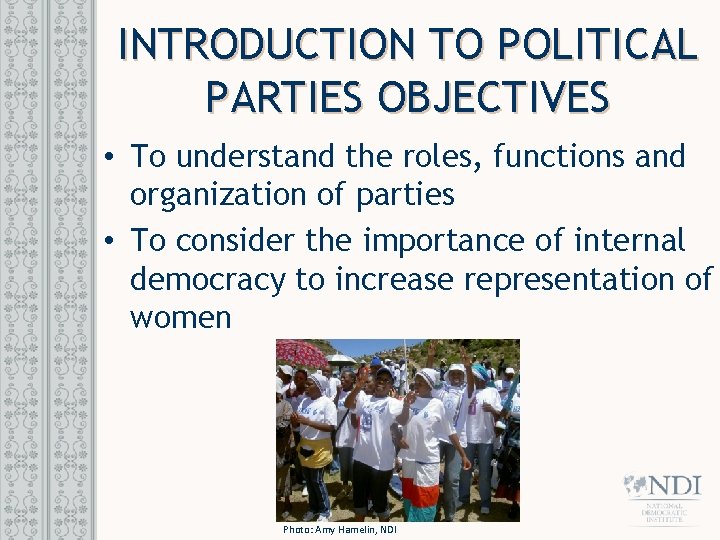 INTRODUCTION TO POLITICAL PARTIES OBJECTIVES • To understand the roles, functions and organization of