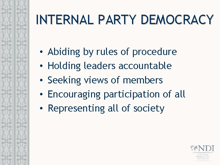 INTERNAL PARTY DEMOCRACY • • • Abiding by rules of procedure Holding leaders accountable