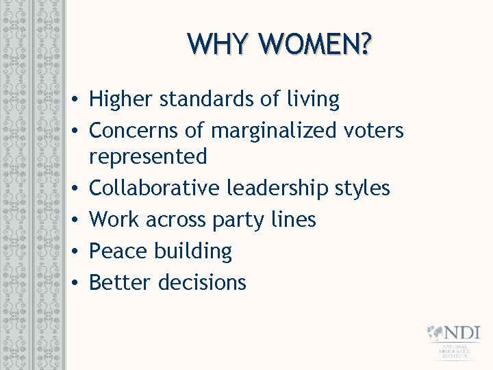 WHY WOMEN? • Higher standards of living • Concerns of marginalized voters represented •