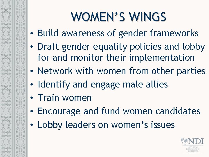 WOMEN’S WINGS • Build awareness of gender frameworks • Draft gender equality policies and