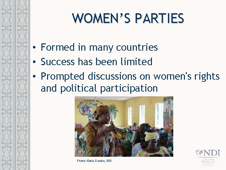 WOMEN’S PARTIES • Formed in many countries • Success has been limited • Prompted