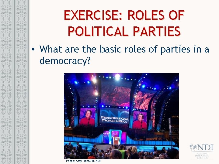EXERCISE: ROLES OF POLITICAL PARTIES • What are the basic roles of parties in