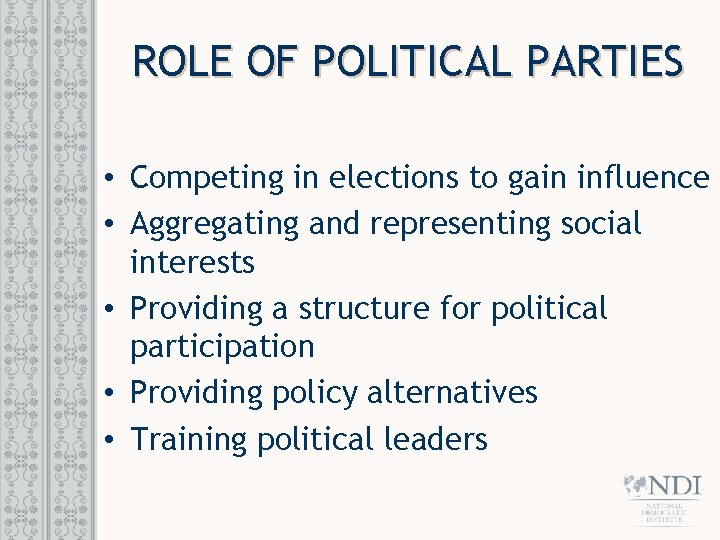 ROLE OF POLITICAL PARTIES • Competing in elections to gain influence • Aggregating and