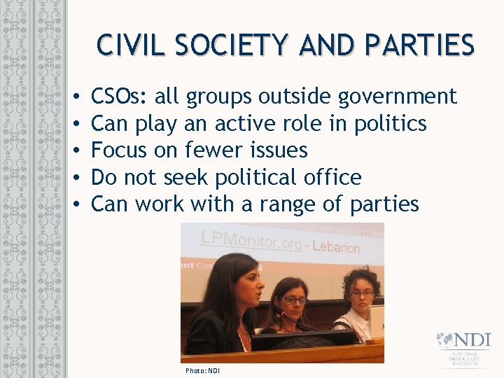 CIVIL SOCIETY AND PARTIES • • • CSOs: all groups outside government Can play