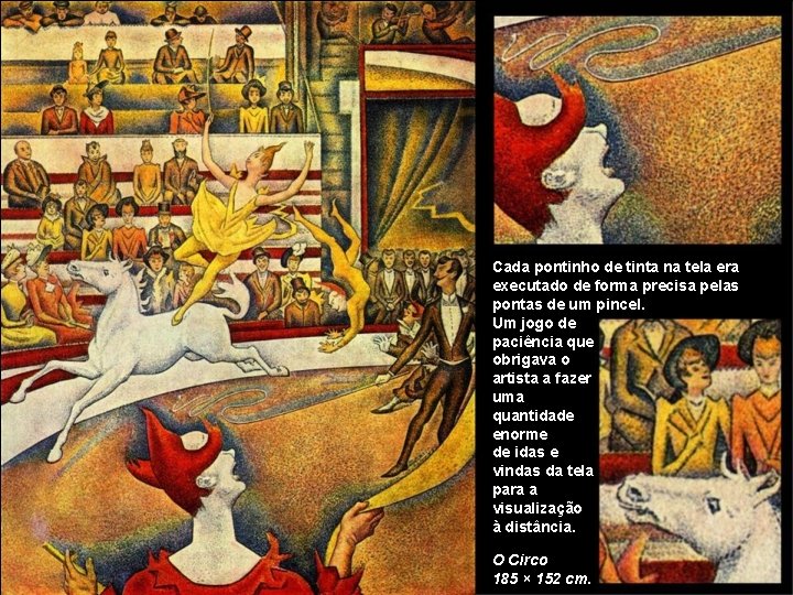 Cada pontinho de tinta na tela era executado de forma precisa pelas pontas de