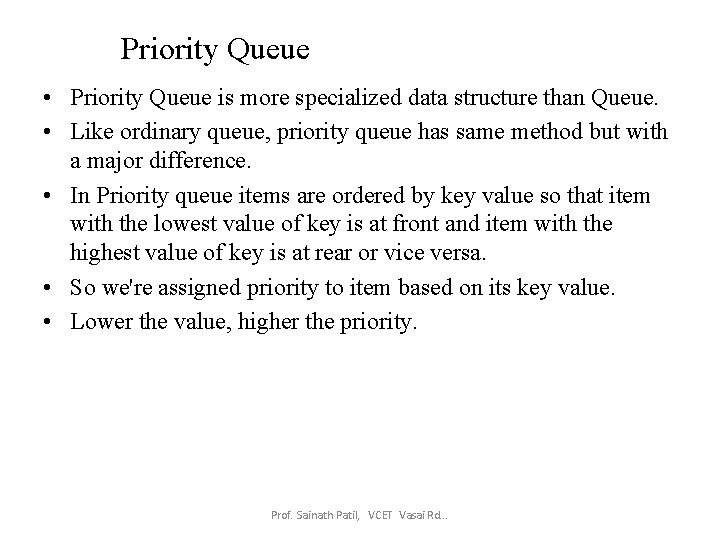 Priority Queue • Priority Queue is more specialized data structure than Queue. • Like